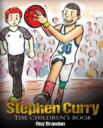 Stephen Curry: The Children's Book. Fun Illustrations. Inspirational and Motivational Life Story of Stephen Curry - One of the Best Basketball Players in History. (Sports Book for Kids)