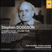 Stephen Dodgson: Chamber Music, Vol. 4 - Music for Winds I - Catriona McDermid (bassoon); Jonathan Farey (horn); Joseph Shiner (clarinet); Kate Howden (mezzo-soprano); Magnard Ensemble;...