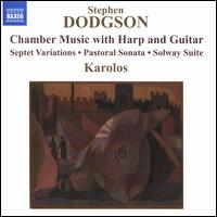 Stephen Dodgson: Chamber Music with Harp and Guitar - Craig Ogden (guitar); Graham Walker (cello); Harriet Mackenzie (violin); Juliette Bausor (flute); Karolos;...