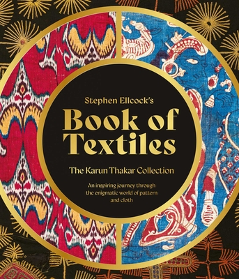 Stephen Ellcock's Book of Textiles: The Karun Thakar Collection - Ellcock, Stephen