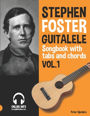 Stephen Foster - Guitalele Songbook for Beginners with Tabs and Chords Vol. 1 - Upclaire, Peter