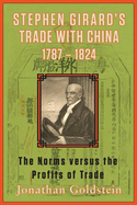 Stephen Girard's Trade with China, 1787-1824: The Norms Versus the Profits of Trade