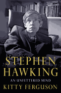 Stephen Hawking: An Unfettered Mind: An Unfettered Mind