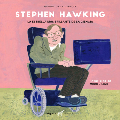 Stephen Hawking: La Estrella Ms Brillante de la Ciencia - Alcalde, Jorge, and Pang, Miguel (Illustrator)