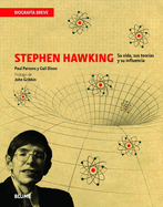 Stephen Hawking: Su Vida, Sus Teoras Y Su Influencia