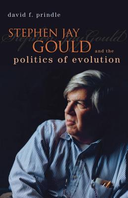 Stephen Jay Gould and the Politics of Evolution - Prindle, David F, Professor