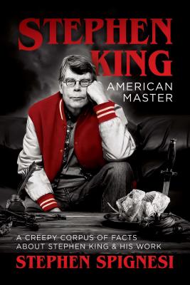Stephen King, American Master: A Creepy Corpus of Facts about Stephen King & His Work - Spignesi, Stephen