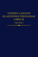 Stephen Langton, Quaestiones Theologiae: Liber III, Volume 1