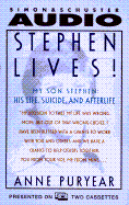Stephen Lives! My Son Stephen His Life Suicide and Afterlife - Puryear, Anne, and Puryear