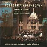 Stephen Paulus: To Be Certain of the Dawn