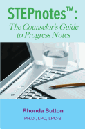 STEPnotes(TM): The Counselor's Guide to Progress Notes