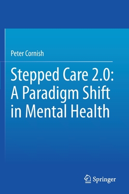 Stepped Care 2.0: A Paradigm Shift in Mental Health - Cornish, Peter