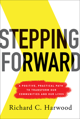 Stepping Forward: A Positive, Practical Path to Transform Our Communities and Our Lives - Harwood, Richard C