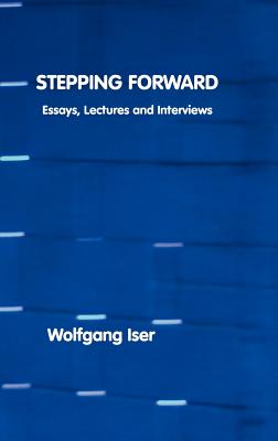 Stepping Forward: Essays, Lectures and Interviews - Iser, Wolfgang, Professor