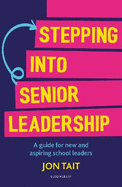 Stepping into Senior Leadership: A guide for new and aspiring school leaders