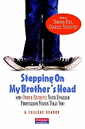 Stepping on My Brother's Head and Other Secrets Your English Professor Never Told You: A College Reader