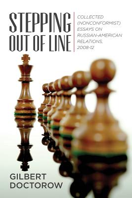 Stepping Out of Line: Collected (Nonconformist) Essays on Russian-American Relations, 2008-12 - Doctorow, Gilbert