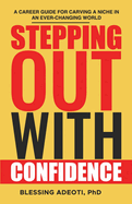 Stepping Out with Confidence: A Career Guide for Carving a Niche in an Ever-Changing World