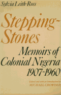 Stepping Stones: Memoirs of Colonial Nigeria 1907 -1960