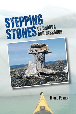 Stepping Stones: Of Ungava and Labrador - Foster, Nigel