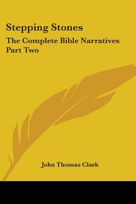 Stepping Stones: The Complete Bible Narratives Part Two - Clark, John Thomas