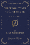 Stepping Stones to Literature: A Reader for Sixth Grades (Classic Reprint)