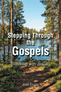 Stepping Through the Gospels: Walking with Jesus