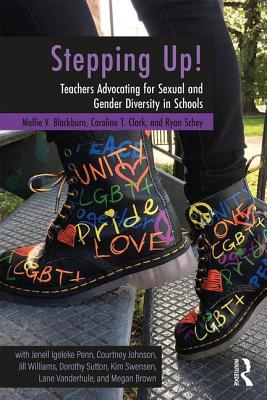 Stepping Up!: Teachers Advocating for Sexual and Gender Diversity in Schools - Blackburn, Mollie V., and Clark, Caroline T., and Schey, Ryan