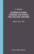 Steppingstones Toward an Ethics for Fellow Existers: Essays 1944-1983