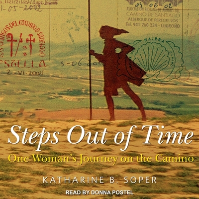 Steps Out of Time: One Woman's Journey on the Camino - Postel, Donna (Read by), and Soper, Katharine B