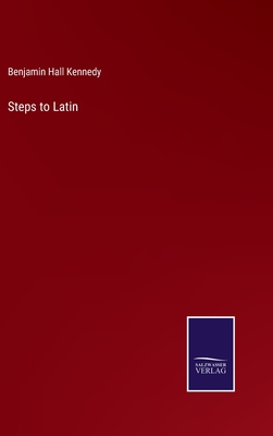 Steps to Latin - Kennedy, Benjamin Hall