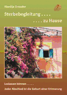 Sterbebegleitung zu Hause: Jeder Abschied ist die Geburt einer Erinnerung - Eine Information zur Palliativbegleitung