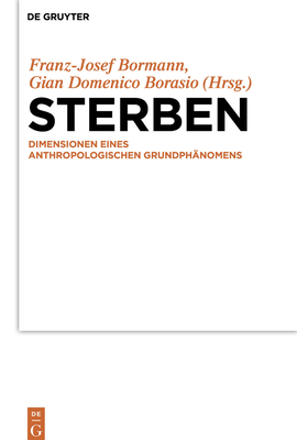 Sterben: Dimensionen Eines Anthropologischen Grundphanomens - Bormann, Franz-Josef (Editor), and Borasio, Gian Domenico, MD (Editor)