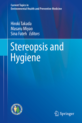 Stereopsis and Hygiene - Takada, Hiroki (Editor), and Miyao, Masaru (Editor), and Fateh, Sina (Editor)