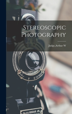 Stereoscopic Photography - Judge, Arthur W (Creator)