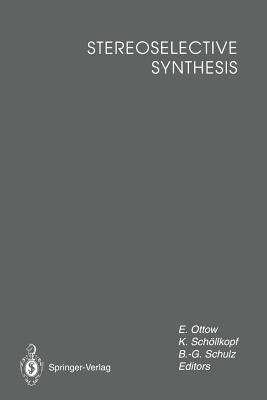 Stereoselective Synthesis: Lectures Honouring Prof. Dr. Dr. H.C. Rudolf Wiechert - Ottow, Eckhard (Editor), and Schollkopf, Klaus (Editor), and Schulz, Bernd-Gunter (Editor)