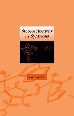 Stereoselectivity in Synthesis - Ho, Tse-Lok