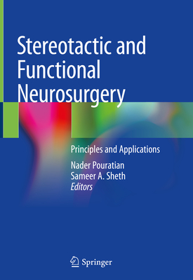 Stereotactic and Functional Neurosurgery: Principles and Applications - Pouratian, Nader (Editor), and Sheth, Sameer A. (Editor)