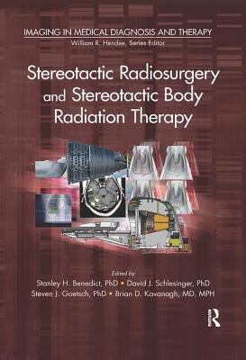 Stereotactic Radiosurgery and Stereotactic Body Radiation Therapy - Benedict, Stanley H., PhD. (Editor), and Schlesinger, David J. (Editor), and Goetsch, Steven J. (Editor)