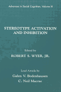 Stereotype Activation and Inhibition: Advances in Social Cognition, Volume XI