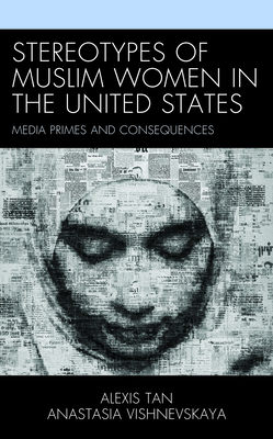 Stereotypes of Muslim Women in the United States: Media Primes and Consequences - Tan, Alexis, and Vishnevskaya, Anastasia