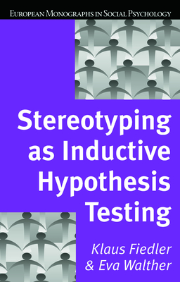 Stereotyping as Inductive Hypothesis Testing - Fiedler, Klaus, and Walther, Eva