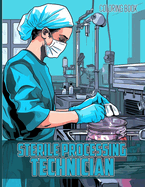 Sterile Processing Technician Coloring Book: Sterile Processing Technician Illustrations For Color & Relaxation