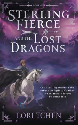Sterling Fierce and the Lost Dragons: A YA Coming-of-Age Fantasy Series - Tchen, Lori