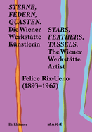 Sterne, Federn, Quasten / Stars, Feathers, Tassels: Die Wiener-Werksttte-Knstlerin Felice Rix-Ueno (1893-1967) / The Wiener Werksttte Artist Felice Rix-Ueno (1893-1967)
