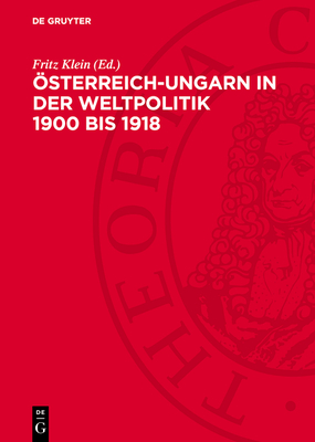 ?sterreich-Ungarn in Der Weltpolitik 1900 Bis 1918 - Klein, Fritz (Editor)