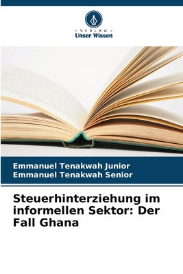 Steuerhinterziehung im informellen Sektor: Der Fall Ghana - Tenakwah Junior, Emmanuel, and Tenakwah Senior, Emmanuel