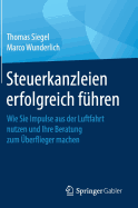 Steuerkanzleien Erfolgreich F?hren: Wie Sie Impulse Aus Der Luftfahrt Nutzen Und Ihre Beratung Zum ?berflieger Machen