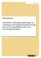 Steuerliche Handlungsempfehlungen Zur Grundung, Zur Vermogensumstrukturierung Und Zum Gesellschafterwechsel Von Personengesellschaften