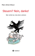 Steuern? Nein, danke!: Wer nichts tut, hat schon verloren.